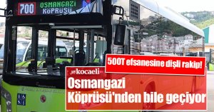 500T efsanesine dişli rakip! Osmangazi Köprüsü'nden bile geçiyor 