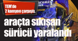TEM’de 2 kamyon çarpıştı, araçta sıkışan sürücü yaralandı