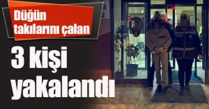 Düğün takılarını çalan 3 kişi yakalandı