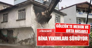 GÖLCÜK’TE MERUK VE ORTA HASARLI BİNA YIKIMLARI SÜRÜYOR