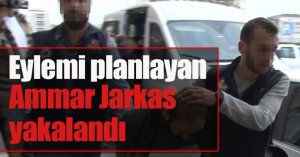 Eylemi planlayan Ammar Jarkas yakalandı
