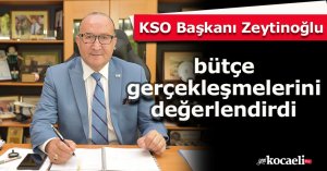 KSO Başkanı Zeytinoğlu bütçe gerçekleşmelerini değerlendirdi