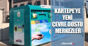 KARTEPE’YE YENİ ÇEVRE DOSTU MERKEZLER