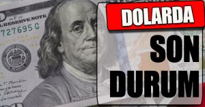 Dolarda son durum!
