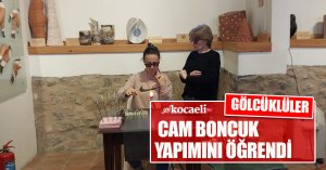 GÖLCÜKLÜLER CAM BONCUK YAPIMINI ÖĞRENDİ