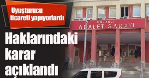 Kiralık araçla uyuşturucu ticareti yapıyorlardı, haklarındaki karar açıklandı