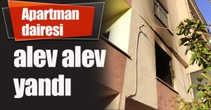 Apartman dairesi alev alev yandı