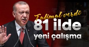 Cumhurbaşkanı Erdoğan talimat verdi! 81 ilde yeni çalışma