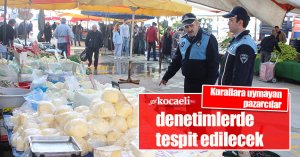 Kurallara uymayan pazarcılar denetimlerde tespit edilecek