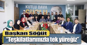 Başkan Söğüt, “Teşkilatlarımızla tek yüreğiz”