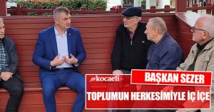 BAŞKAN SEZER TOPLUMUN HERKESİMİYLE İÇ İÇE