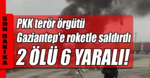 PKK terör örgütü Gaziantep'e roketle saldırdı