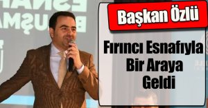 Başkan Özlü Fırıncı Esnafıyla Bir Araya Geldi