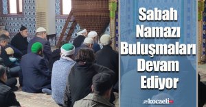 Sabah Namazı Buluşmaları Devam Ediyor