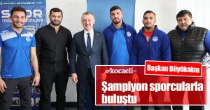 Başkan Büyükakın, şampiyon sporcularla buluştu