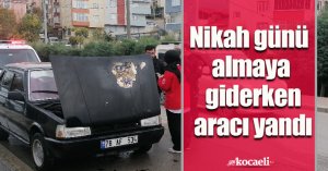 Nikah günü almaya giderken aracı yandı
