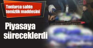 Tonlarca sahte temizlik maddesini piyasaya süreceklerdi