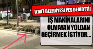  İZMİT BELEDİYESİ PES DEDİRTTİ! İŞ MAKİNALARINI OLMAYAN YOLDAN GEÇİRMEK İSTİYOR…