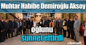 Muhtar Habibe Demiroğlu Aksoy, oğlunu sünnet ettirdi