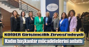 KOİDER Girişimcilik Zirvesi'ndeydi Kadın başkanlar mücadelelerini anlattı