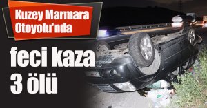 Kuzey Marmara Otoyolu'nda feci kaza: 3 ölü