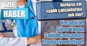 Herkese var sağlık çalışanlarına yok mu?