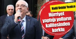 Hürriyet yaptığı yolların kalitesinden korktu