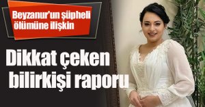 Beyzanur'un şüpheli ölümüne ilişkin dikkat çeken bilirkişi raporu