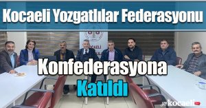 Kocaeli Yozgatlılar Federasyonu, Konfederasyona Katıldı