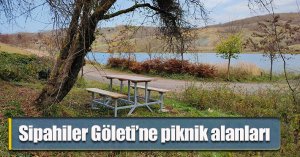 Sipahiler Göleti’ne piknik alanları