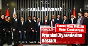 Kocaeli Genç MÜSİAD Genel Kurul Sonrası Protokol Ziyaretlerine Başladı