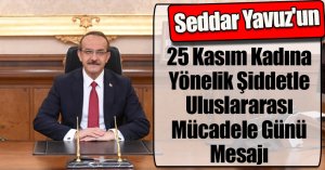 Seddar Yavuz'un 25 Kasım Kadına Yönelik Şiddetle Uluslararası Mücadele Günü Mesajı