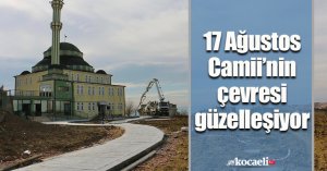 17 Ağustos Camii’nin çevresi güzelleşiyor