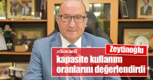 KSO Başkanı Zeytinoğlu kapasite kullanım oranlarını değerlendirdi