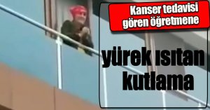 Kanser tedavisi gören öğretmene yürek ısıtan kutlama