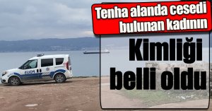 Kocaeli'de tenha alanda cesedi bulunan kadının kimliği belli oldu