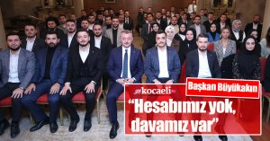 Başkan Büyükakın,   “Hesabımız yok, davamız var”