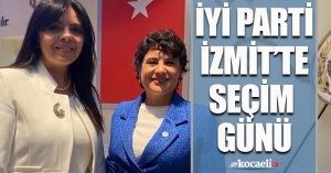 İYİ PARTİ İZMİT’TE SEÇİM GÜNÜ