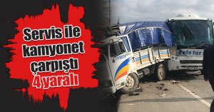 Servis ile kamyonet çarpıştı: 4 yaralı