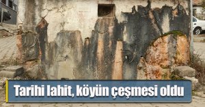 Tarihi lahit, köyün çeşmesi oldu
