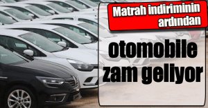 Matrah indiriminin ardından otomobile zam geliyor