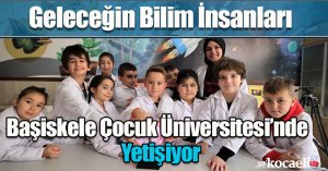 Geleceğin Bilim İnsanları Başiskele Çocuk Üniversitesi’nde Yetişiyor