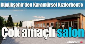 Büyükşehir’den Karamürsel Kızderbent’e  çok amaçlı salon