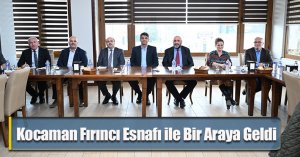 Kocaman Fırıncı Esnafı ile Bir Araya Geldi