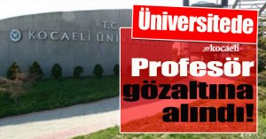  Üniversitede taşkınlık çıkaran profesöre gözaltı