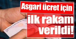 Asgari ücret için ilk rakam verildi!