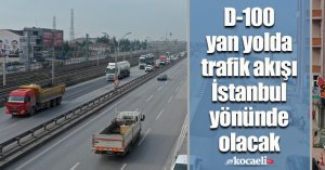 D-100 yan yolda trafik akışı İstanbul yönünde olacak