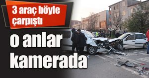 3 araç böyle çarpıştı, o anlar kamerada