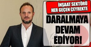 İNŞAAT SEKTÖRÜ HER GEÇEN ÇEYREKTE DARALMAYA DEVAM EDİYOR! 