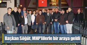 Başkan Söğüt, MHP’lilerle bir araya geldi